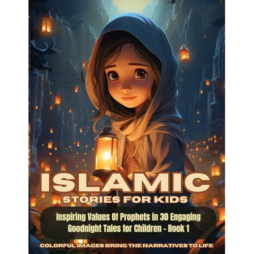 Islamic Stories For Kids: Inspiring Values Of Prophets in 30 Engaging Goodnight Tales for Children - Book 1: Inspiring Values Of Prophets in 30