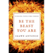 Be The Beast You Are: An Approach To Living Your Life Fully UNLEASHED