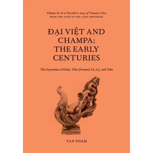 Đại Việt and Champa: Volume 3A of A Traveller's Story of Vietnam's Past