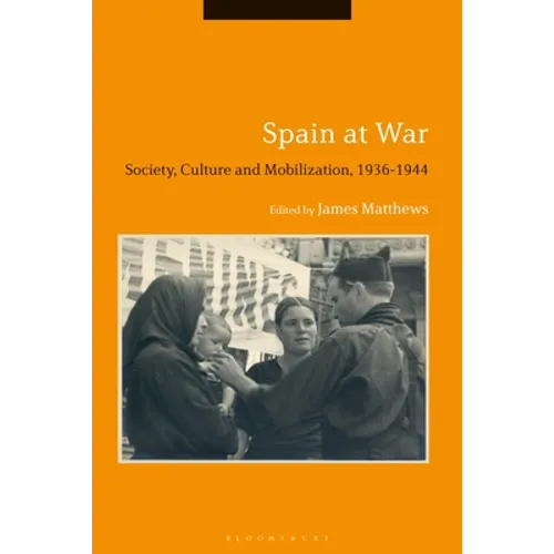 Spain at War: Society, Culture and Mobilization, 1936-44