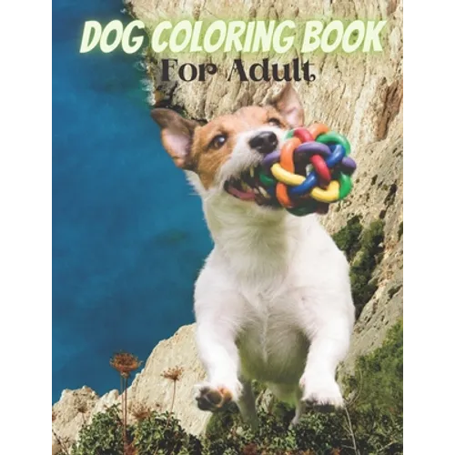 Dog Coloring Book For Adult: An Adult Coloring Book for Dog Lovers - Paperback