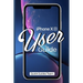 iPhone XR User Guide: The Essential Manual How To Set Up And Start Using Your New iPhone
