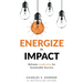 Energize to Impact: Reframe Leadership for Sustainable Success