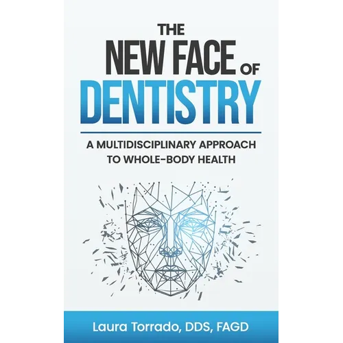 The New Face of Dentistry: A Multidisciplinary Approach to Whole-Body Health