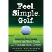 Feel. Simple. Golf.: A Simple Guide Inspired by Percy Boomer Drive as You Putt and Putt as You Drive
