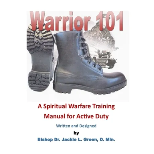 Warrior 101: A Spiritual Warfare Training Manual for Active Duty