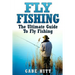 Fly Fishing: The Ultimate Guide To Fly Fishing