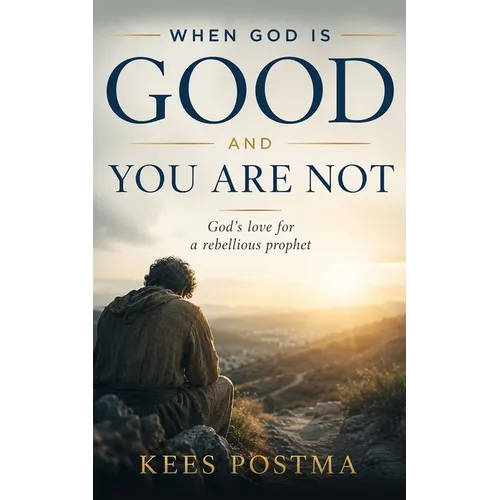 When God is good and you are not: God's love for a rebellious prophet