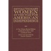 Revolutionary Women in the War for American Independence: A One-Volume Revised Edition of Elizabeth Ellet's 1848 Landmark Series
