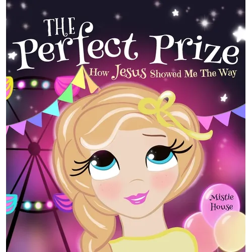 The Perfect Prize: How Jesus Showed Me The Way (Christian children's picture books to help kids learn about Jesus, Godly books for girls,