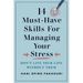 14 Must-Have Skills for Managing Your Stress: Don't Live Your Life Without Them
