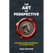 The Art of Perspective: Unlocking Clarity and Purpose in a Chaotic World