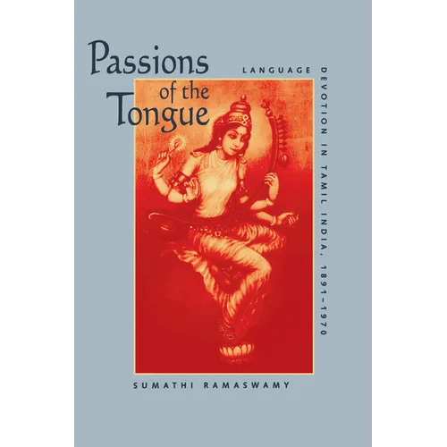 Passions of the Tongue: Language Devotion in Tamil India, 1891-1970 Volume 29