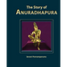The Story of Anuradhapura: History of Anuradhapura