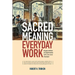 The Sacred Meaning of Everyday Work