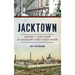 Jacktown: History & Hard Times at Michigan S First State Prison