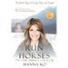 To Run with Horses: From a Stolen Childhood to a Life of Joy - the Untold Story of Courage, Hope, and Triumph
