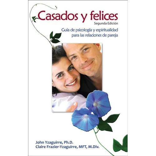 Casados Y Felices: Guía de Psicología Y Espiritualidad Para Las Relaciones de Pareja - Paperback