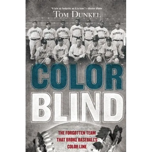 Color Blind: The Forgotten Team That Broke Baseball's Color Line