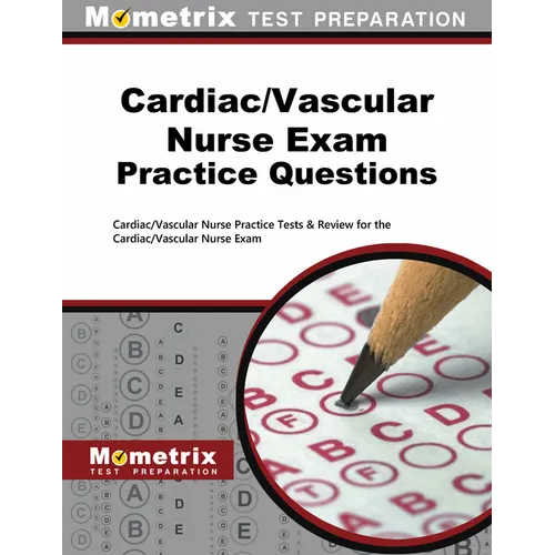 Cardiac/Vascular Nurse Exam Practice Questions: Cardiac/Vascular Nurse Practice Tests & Review for the Cardiac/Vascular Nurse Exam