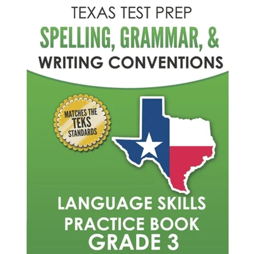 TEXAS TEST PREP Spelling, Grammar, and Writing Conventions Grade 3: Language Skills Practice Book