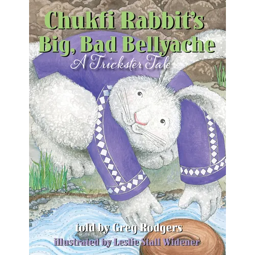 Chukfi Rabbit's Big, Bad Bellyache: A Trickster Tale