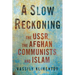 A Slow Reckoning: The Ussr, the Afghan Communists, and Islam