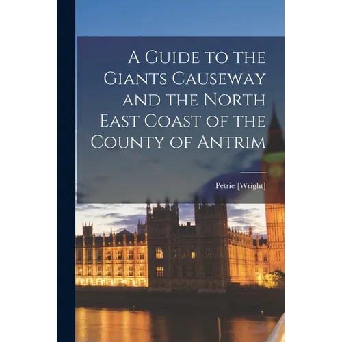 A Guide to the Giants Causeway and the North East Coast of the County of Antrim