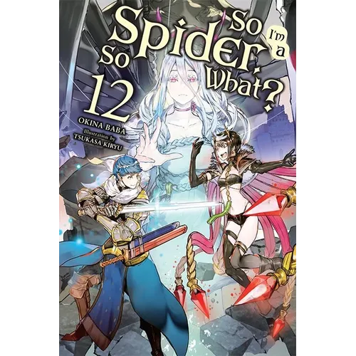So I'm a Spider, So What?, Vol. 12 (Light Novel)