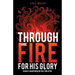 Through the Fire for His Glory