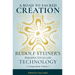 A Road to Sacred Creation: Rudolf Steiner's Perspectives on Technology Volume 1