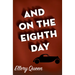 And on the Eighth Day