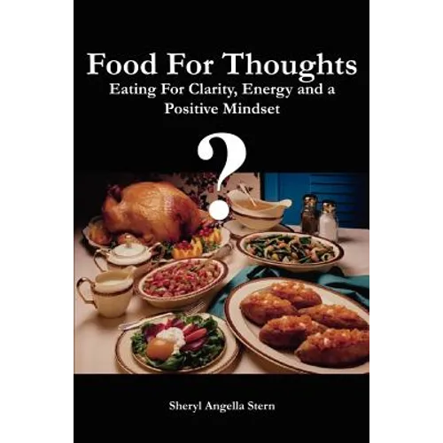 Food For Thoughts: Eating For Clarity, Energy and a Positive Mindset