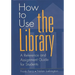 How to Use the Library: A Reference and Assignment Guide for Students