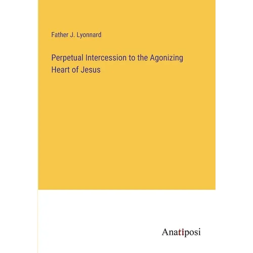 Perpetual Intercession to the Agonizing Heart of Jesus