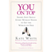 You on Top: Smart, Sexy Skills Every Woman Needs to Set the World on Fire