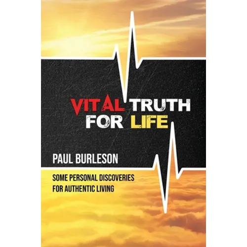 Vital Truth for Life: Some Personal Discoveries for Authentic Living