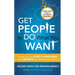 Get People to Do What You Want: How to Use Body Language and Words for Maximum Effect