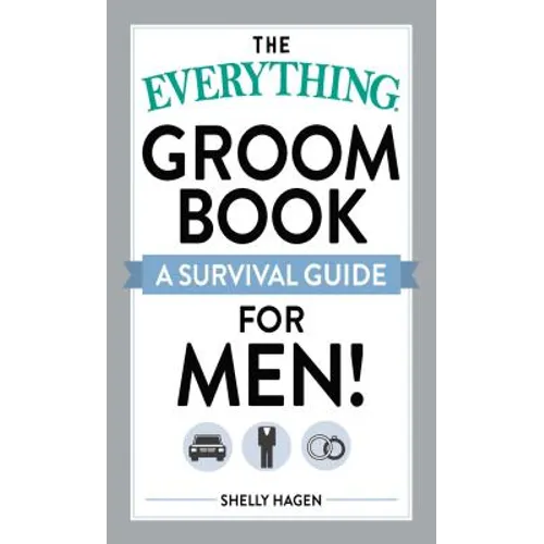 The Everything Groom Book: A Survival Guide for Men!