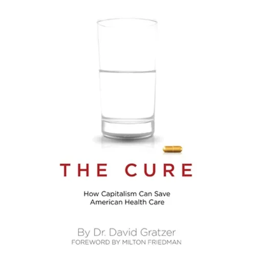 The Cure: How Capitalism Can Save American Health Care