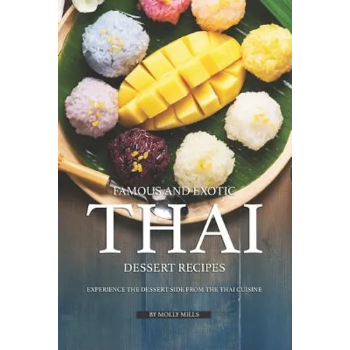 Famous and Exotic Thai Dessert Recipes: Experience the Dessert Side from the Thai Cuisine
