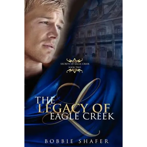 The Legacy of Eagle Creek: Secrets of Eagle Creek