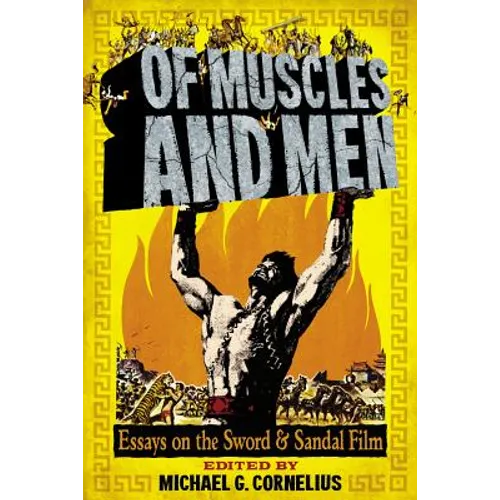 Of Muscles and Men: Essays on the Sword and Sandal Film