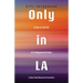 Only in LA: A Year in the Life of a Hollywood Trainer: A Short Novel Based on True Events