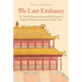 The Last Embassy: The Dutch Mission of 1795 and the Forgotten History of Western Encounters with China