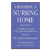 CHOOSING A NURSING HOME 2nd Edition: An Insider's Analysis Fully Updated and Revised