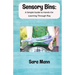Sensory Bins: A Simple Guide to Hands-On Learning Through Play: Engaging and Low-Mess Activities to Boost Learning, Creativity, and Independent Play,