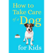 How to Take Care of a Dog for Kids: Essential Pet Owner's Guide for Children
