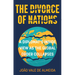The Divorce of Nations: A Diplomat's Inside View as the Global Order Collapses