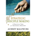 Strategic Disciple Making: A Practical Tool for Successful Ministry